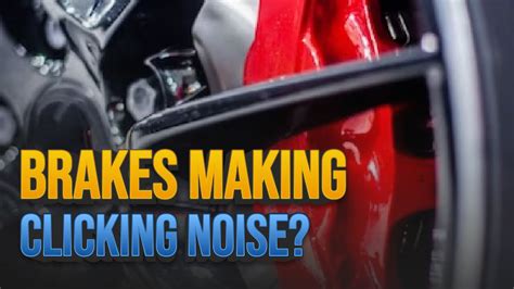 Car Making Clicking Noise When Braking: Causes And Fixes