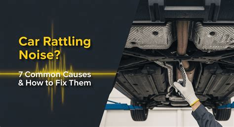 Rattling Noise In Your Car: The Ultimate Troubleshooting Guide